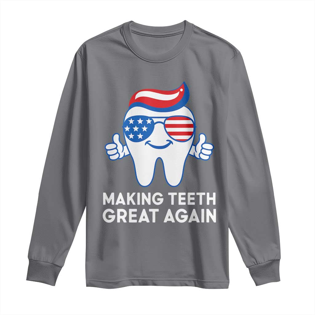 Funny Patriotic Dentist Long Sleeve Shirt Making Teeth Great Again America Oral Health Toothpaste Hair - Wonder Print Shop