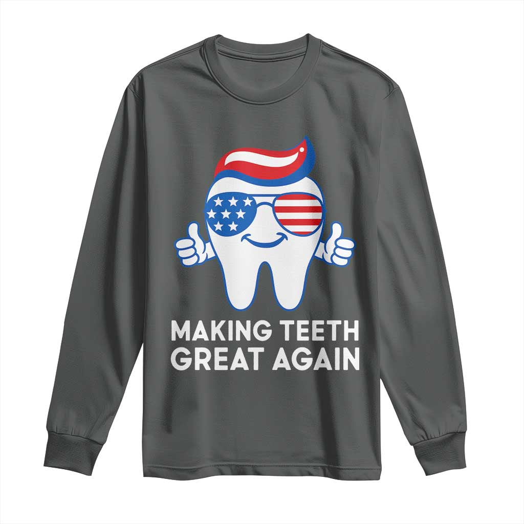 Funny Patriotic Dentist Long Sleeve Shirt Making Teeth Great Again America Oral Health Toothpaste Hair - Wonder Print Shop