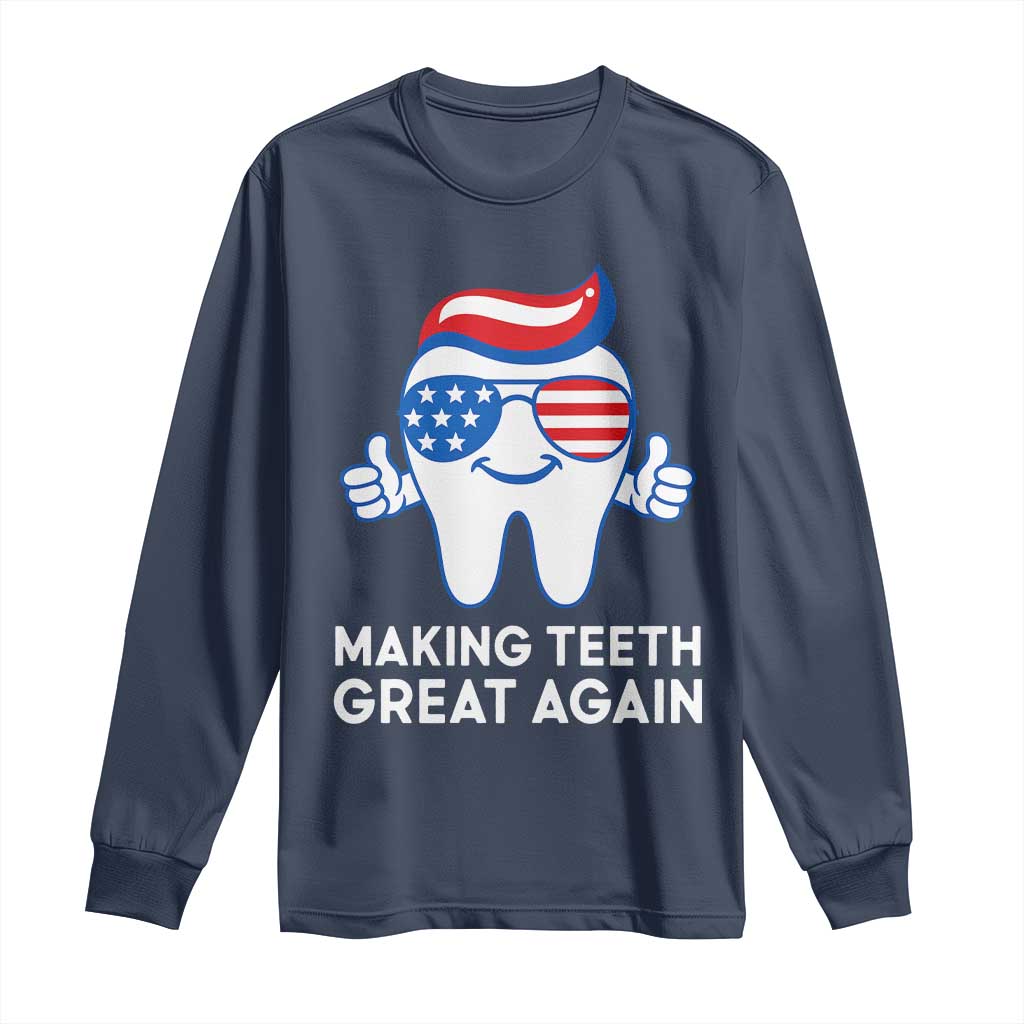 Funny Patriotic Dentist Long Sleeve Shirt Making Teeth Great Again America Oral Health Toothpaste Hair - Wonder Print Shop
