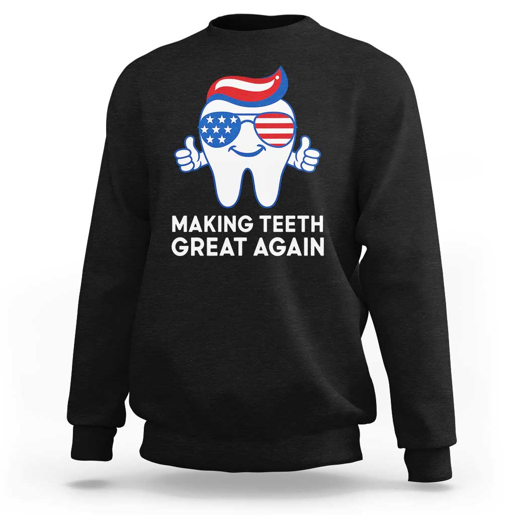 Funny Patriotic Dentist Sweatshirt Making Teeth Great Again America Oral Health Toothpaste Hair - Wonder Print Shop