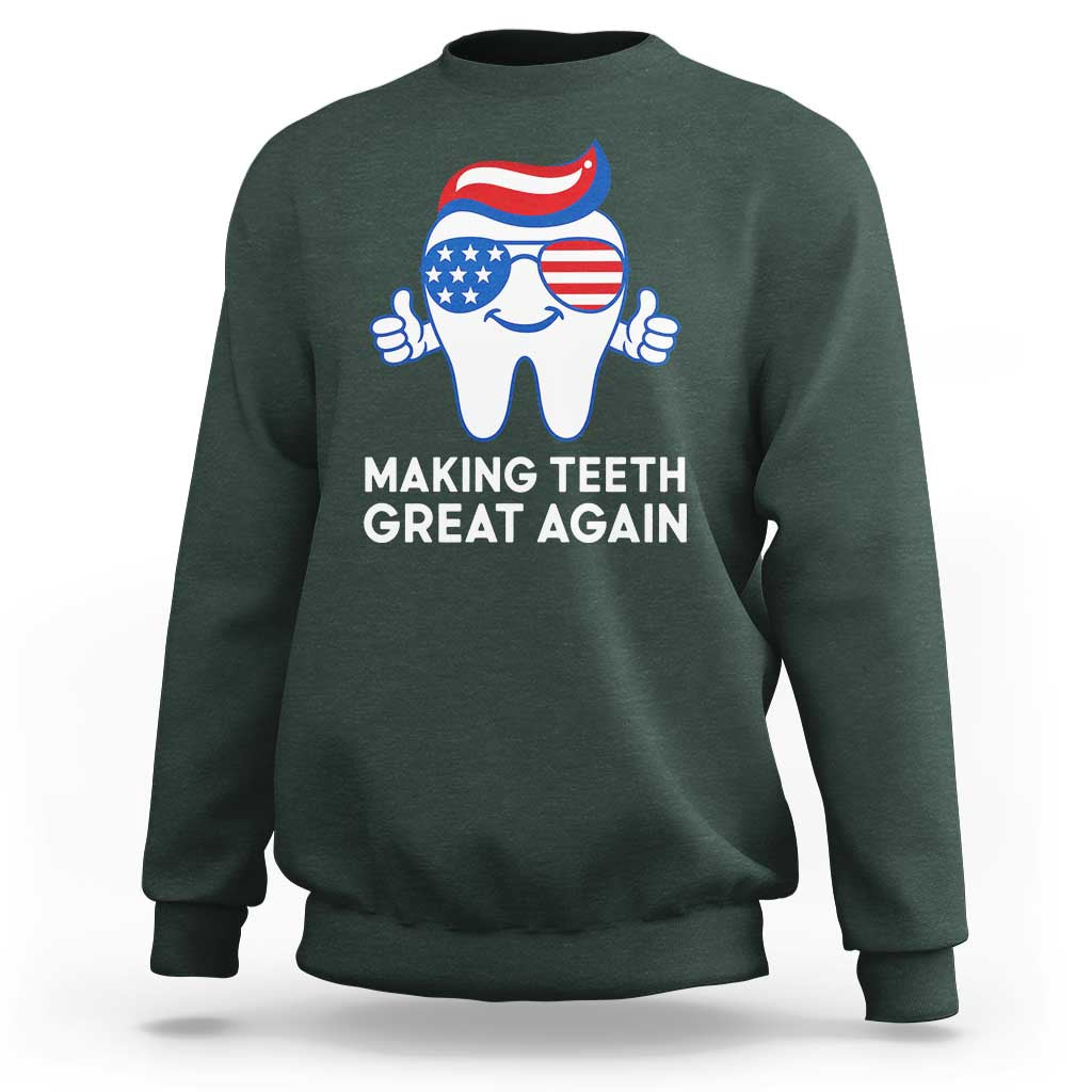 Funny Patriotic Dentist Sweatshirt Making Teeth Great Again America Oral Health Toothpaste Hair - Wonder Print Shop