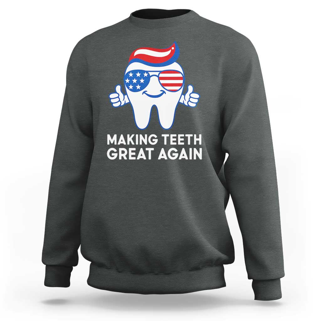 Funny Patriotic Dentist Sweatshirt Making Teeth Great Again America Oral Health Toothpaste Hair - Wonder Print Shop
