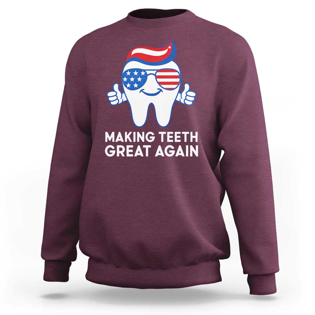 Funny Patriotic Dentist Sweatshirt Making Teeth Great Again America Oral Health Toothpaste Hair - Wonder Print Shop