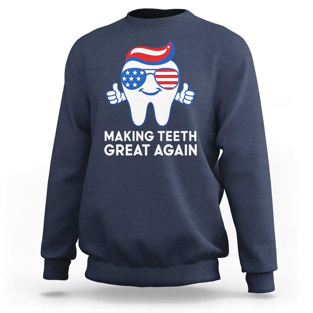 Funny Patriotic Dentist Sweatshirt Making Teeth Great Again America Oral Health Toothpaste Hair - Wonder Print Shop