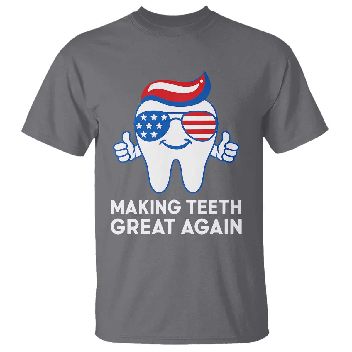 Funny Patriotic Dentist T Shirt Making Teeth Great Again America Oral Health Toothpaste Hair - Wonder Print Shop