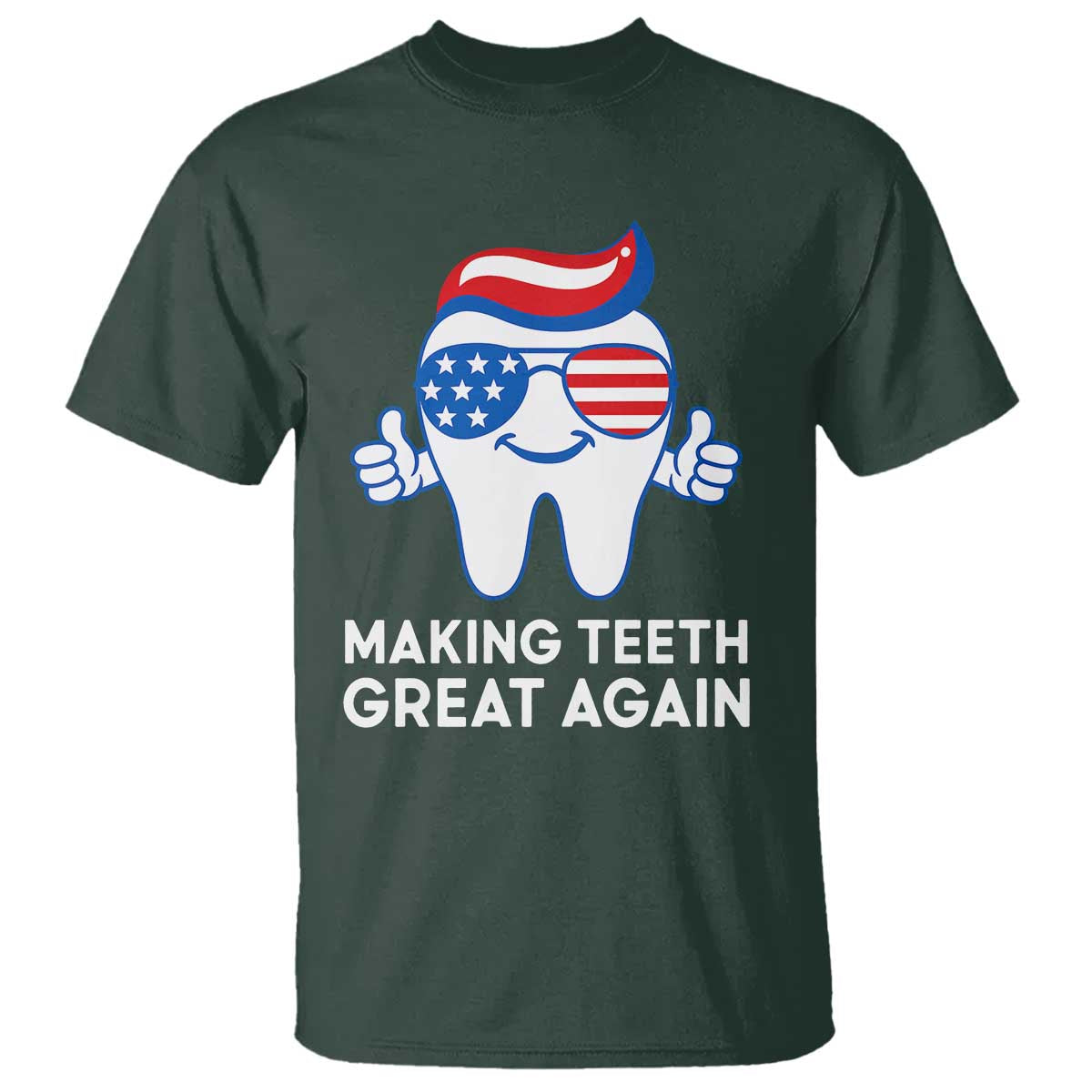 Funny Patriotic Dentist T Shirt Making Teeth Great Again America Oral Health Toothpaste Hair - Wonder Print Shop