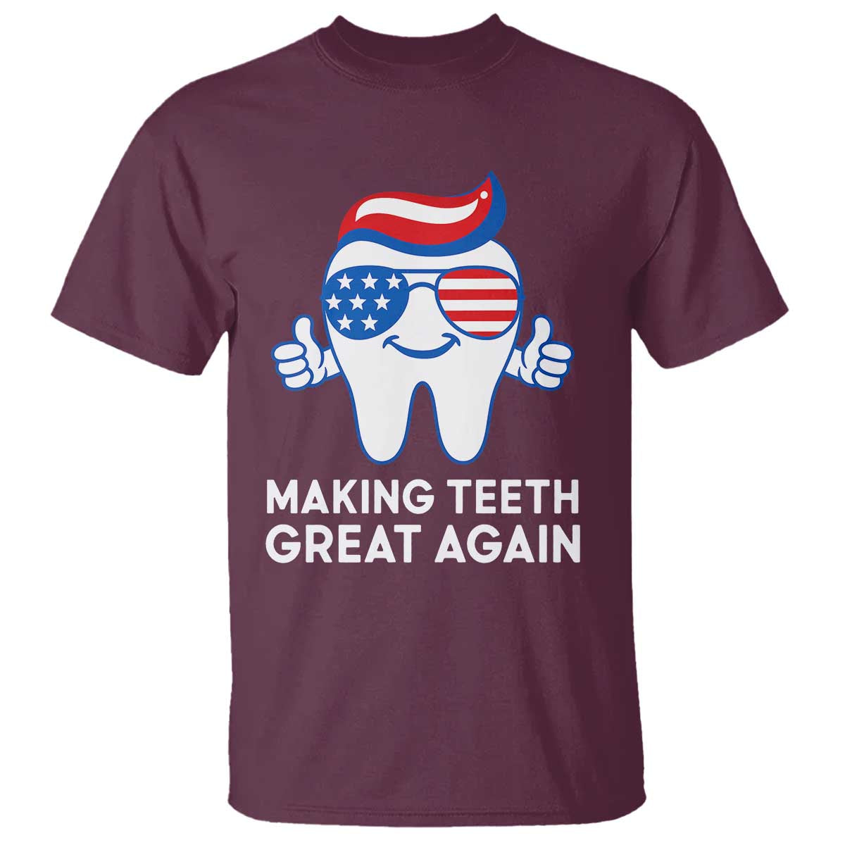 Funny Patriotic Dentist T Shirt Making Teeth Great Again America Oral Health Toothpaste Hair - Wonder Print Shop