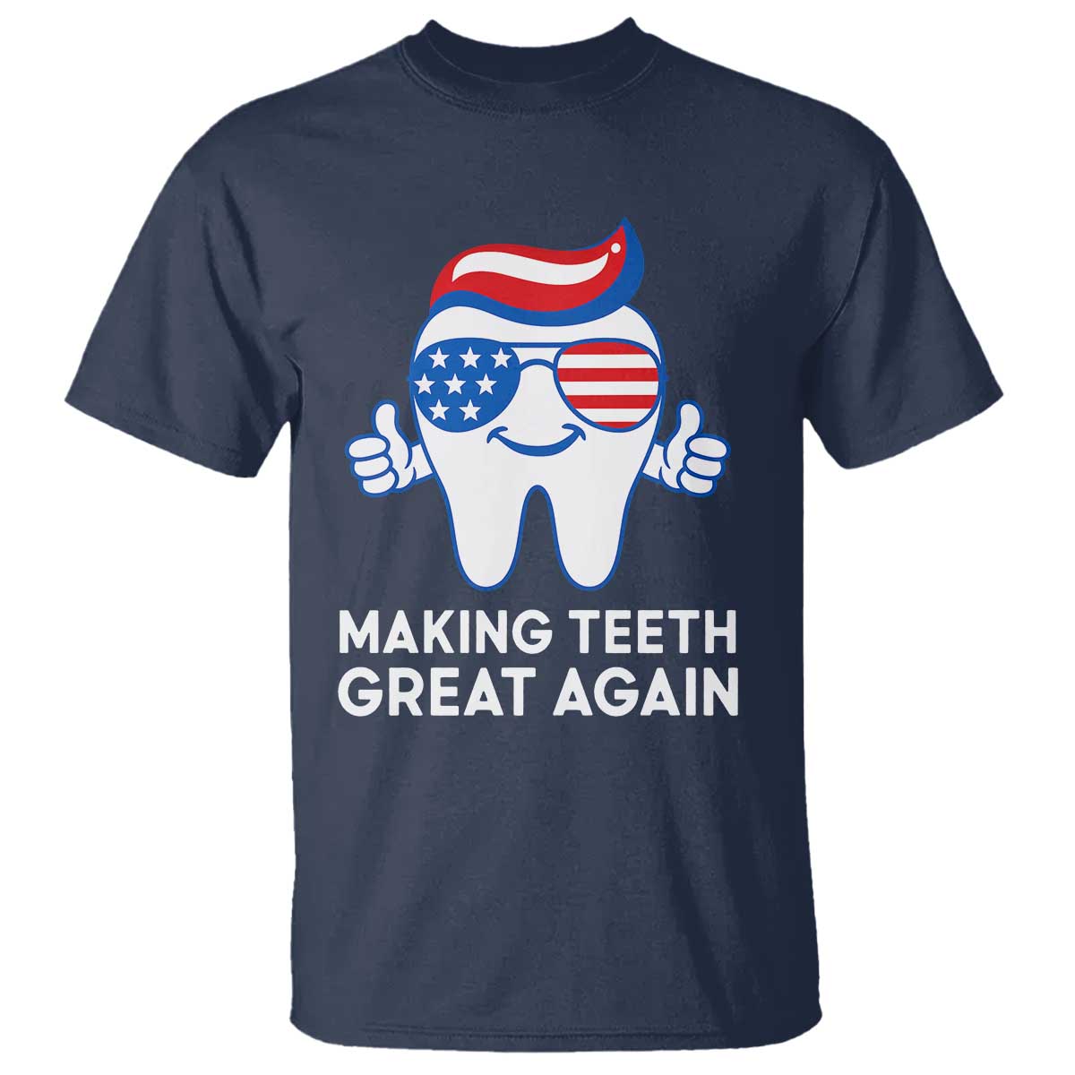Funny Patriotic Dentist T Shirt Making Teeth Great Again America Oral Health Toothpaste Hair - Wonder Print Shop