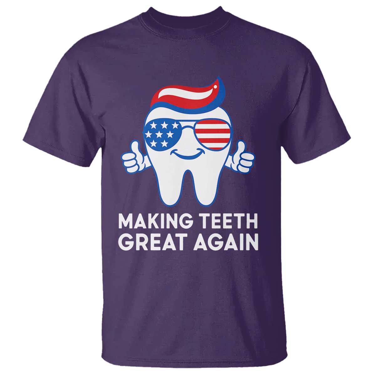 Funny Patriotic Dentist T Shirt Making Teeth Great Again America Oral Health Toothpaste Hair - Wonder Print Shop