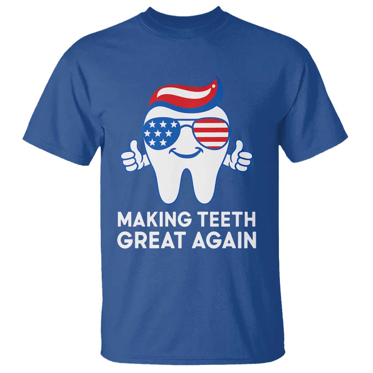 Funny Patriotic Dentist T Shirt Making Teeth Great Again America Oral Health Toothpaste Hair - Wonder Print Shop
