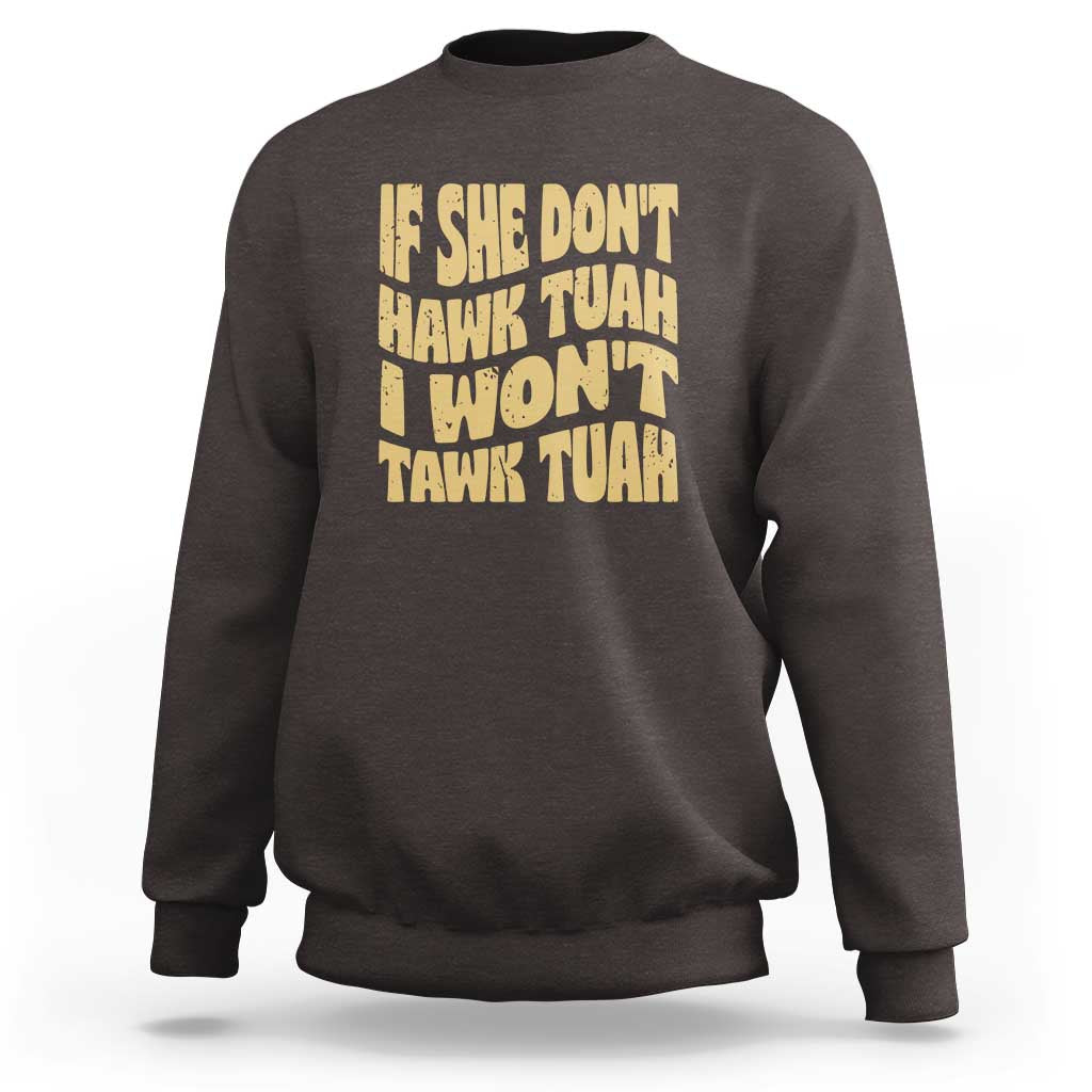 If She Don't Hawk Tuah I Won't Tawk Tuah Sweatshirt Vintage Retro Groovy - Wonder Print Shop