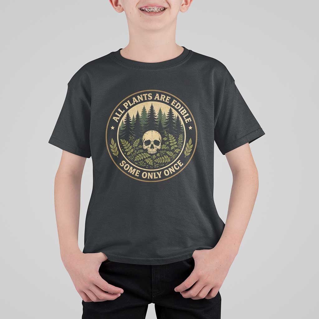 All Plants Are Edible Some Only Once Botanical Dark Humor T Shirt For Kid Vintage Skull Forest Funny Foraging