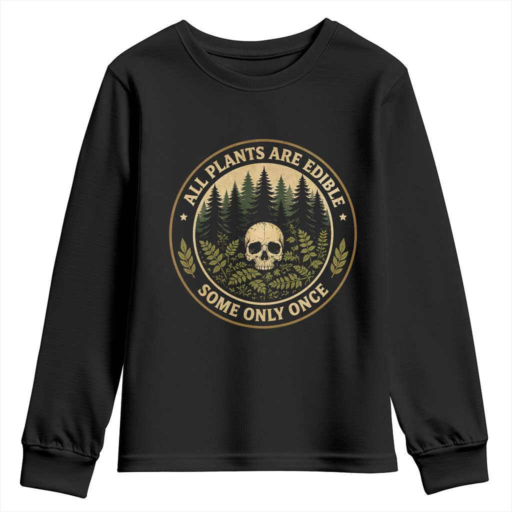 All Plants Are Edible Some Only Once Botanical Dark Humor Youth Sweatshirt Vintage Skull Forest Funny Foraging