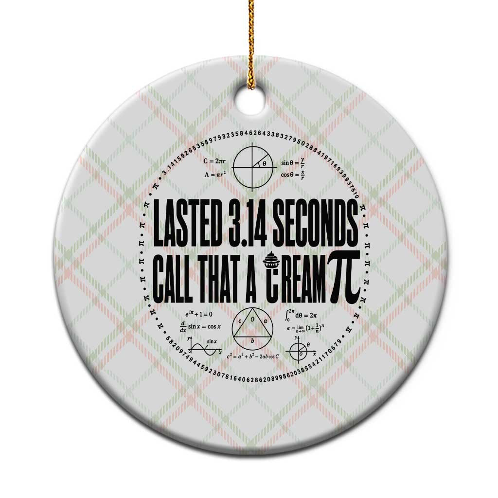 Lasted 3 14 Seconds Call That A Cream Pi Ceramic Ornament Funny Math Joke Adult Humor Pi Day Gift