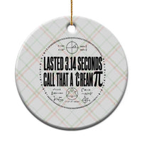 Lasted 3 14 Seconds Call That A Cream Pi Ceramic Ornament Funny Math Joke Adult Humor Pi Day Gift