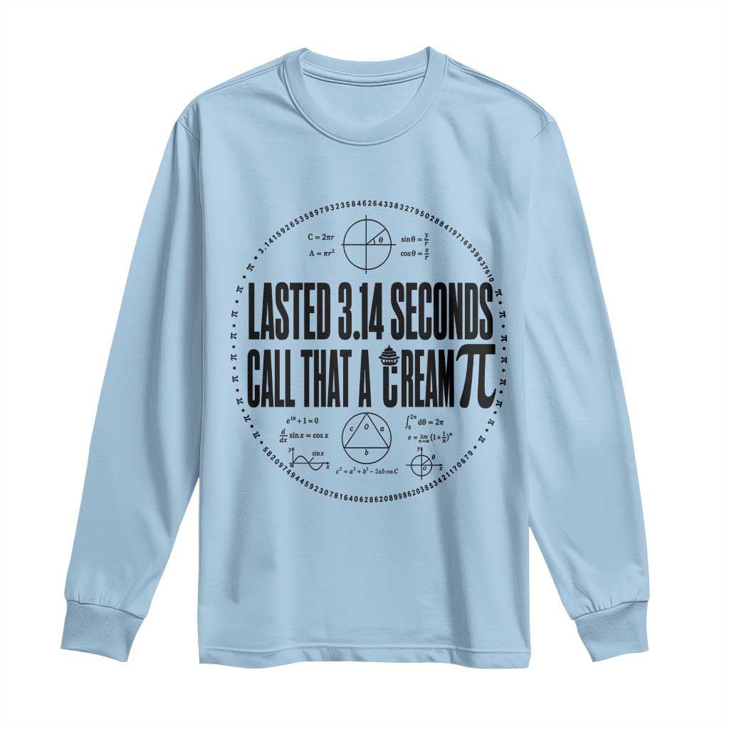 Lasted 3 14 Seconds Call That A Cream Pi Long Sleeve Shirt Funny Math Joke Adult Humor Pi Day Gift