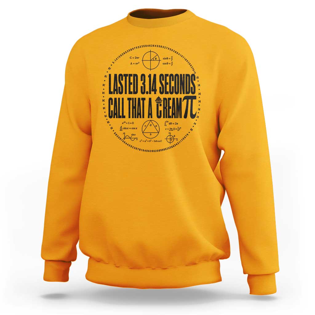 Lasted 3 14 Seconds Call That A Cream Pi Sweatshirt Funny Math Joke Adult Humor Pi Day Gift