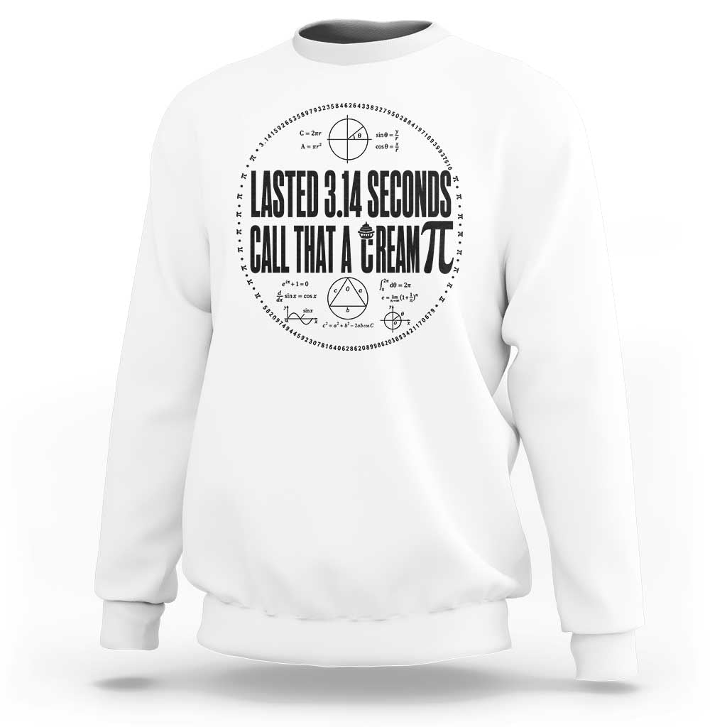 Lasted 3 14 Seconds Call That A Cream Pi Sweatshirt Funny Math Joke Adult Humor Pi Day Gift