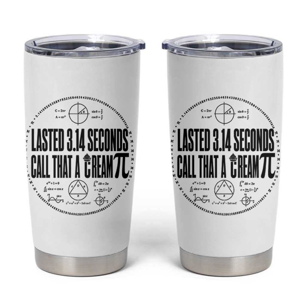 Lasted 3 14 Seconds Call That A Cream Pi Tumbler Cup Funny Math Joke Adult Humor Pi Day Gift