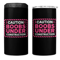 Funny Breast Cancer Surgery Mastectomy 4 in 1 Can Cooler Tumbler Caution Boobs Under Construction Pink Ribbon Warrior