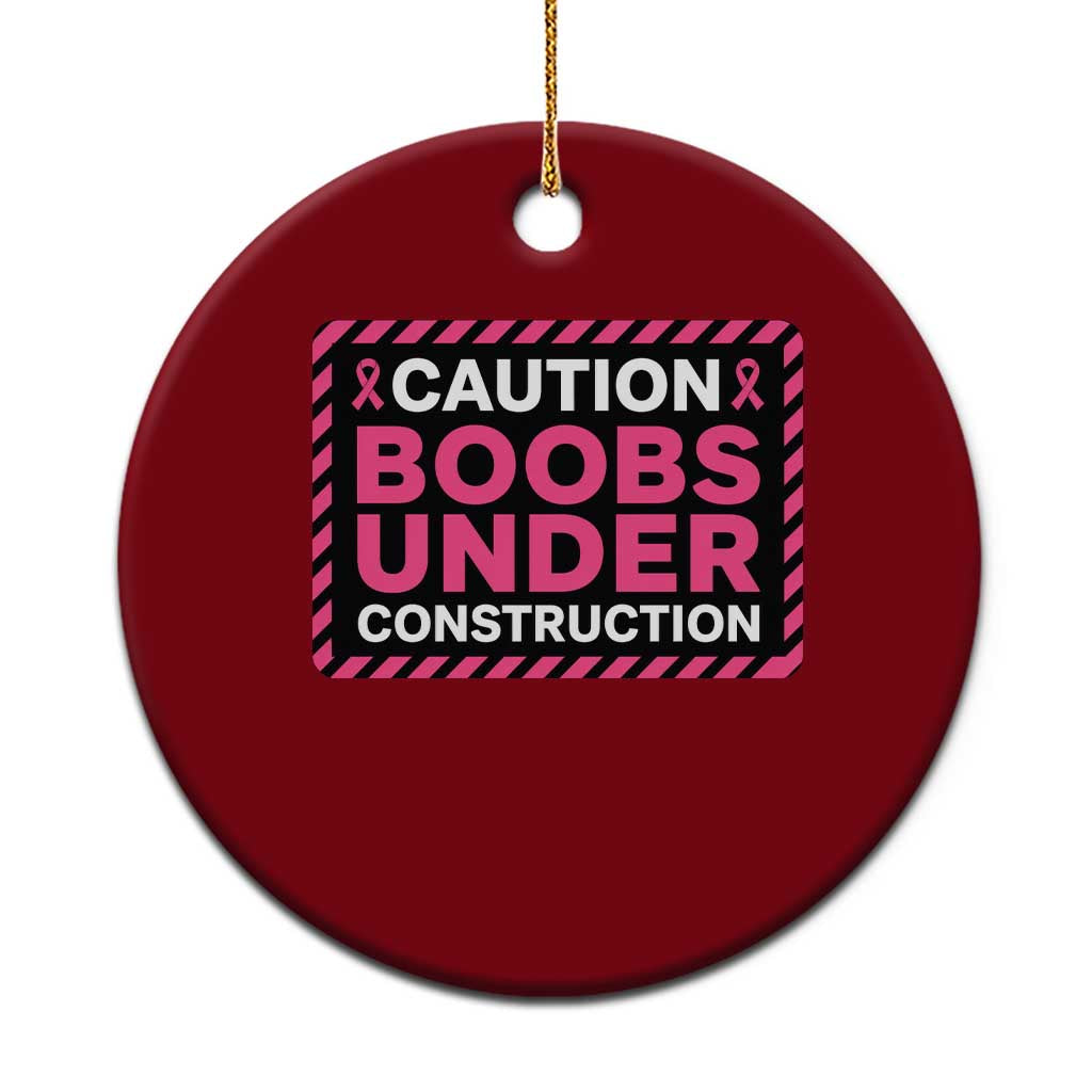 Funny Breast Cancer Surgery Mastectomy Ceramic Ornament Caution Boobs Under Construction Pink Ribbon Warrior