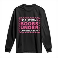 Funny Breast Cancer Surgery Mastectomy Long Sleeve Shirt Caution Boobs Under Construction Pink Ribbon Warrior