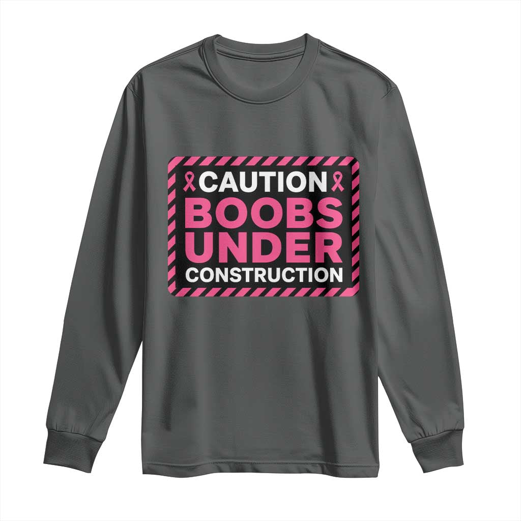 Funny Breast Cancer Surgery Mastectomy Long Sleeve Shirt Caution Boobs Under Construction Pink Ribbon Warrior
