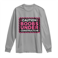 Funny Breast Cancer Surgery Mastectomy Long Sleeve Shirt Caution Boobs Under Construction Pink Ribbon Warrior