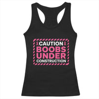 Funny Breast Cancer Surgery Mastectomy Racerback Tank Top Caution Boobs Under Construction Pink Ribbon Warrior