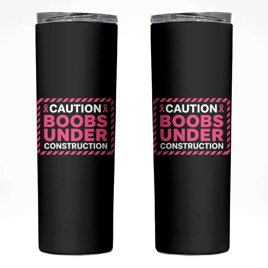 Funny Breast Cancer Surgery Mastectomy Skinny Tumbler Caution Boobs Under Construction Pink Ribbon Warrior