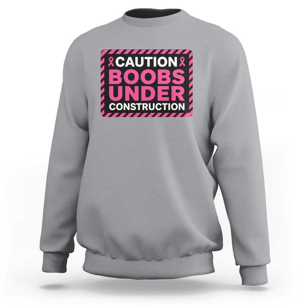 Funny Breast Cancer Surgery Mastectomy Sweatshirt Caution Boobs Under Construction Pink Ribbon Warrior