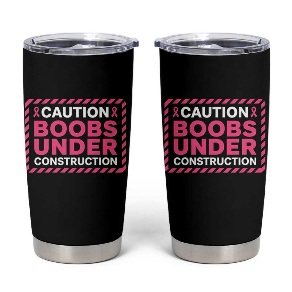 Funny Breast Cancer Surgery Mastectomy Tumbler Cup Caution Boobs Under Construction Pink Ribbon Warrior
