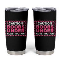 Funny Breast Cancer Surgery Mastectomy Tumbler Cup Caution Boobs Under Construction Pink Ribbon Warrior