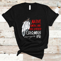 Native American T Shirt Discovered Columbus Indigenous American Indian - Wonder Print Shop