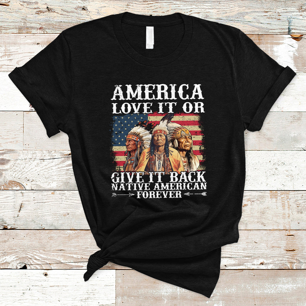 Native American T Shirt America Love It Or Give It Back Forever - Wonder Print Shop