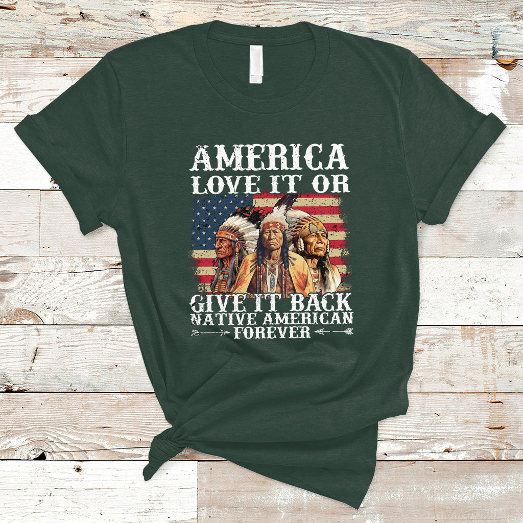 Native American T Shirt America Love It Or Give It Back Forever - Wonder Print Shop