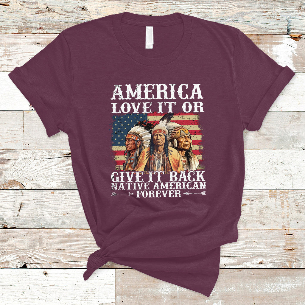 Native American T Shirt America Love It Or Give It Back Forever - Wonder Print Shop