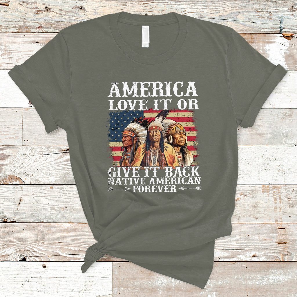 Native American T Shirt America Love It Or Give It Back Forever - Wonder Print Shop