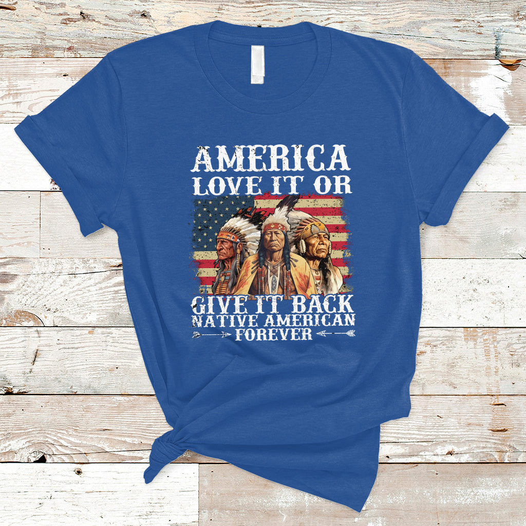 Native American T Shirt America Love It Or Give It Back Forever - Wonder Print Shop