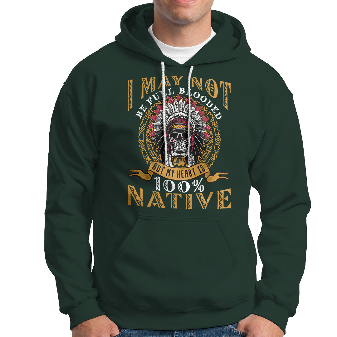 Native American Hoodie I May Not Be Full Blooded But My Heart is 100% Native Skull - Wonder Print Shop