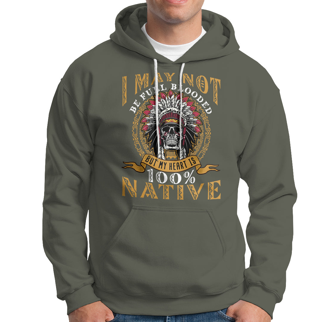 Native American Hoodie I May Not Be Full Blooded But My Heart is 100% Native Skull - Wonder Print Shop