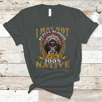 Native American T Shirt I May Not Be Full Blooded But My Heart is 100% Native Skull - Wonder Print Shop