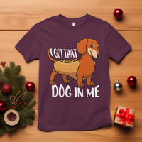 Funny Dachshund T Shirt I Got That Dog In Me Wiener Sausage Hotdog Meme - Wonder Print Shop