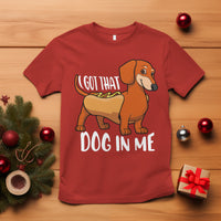 Funny Dachshund T Shirt I Got That Dog In Me Wiener Sausage Hotdog Meme - Wonder Print Shop