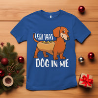Funny Dachshund T Shirt I Got That Dog In Me Wiener Sausage Hotdog Meme - Wonder Print Shop