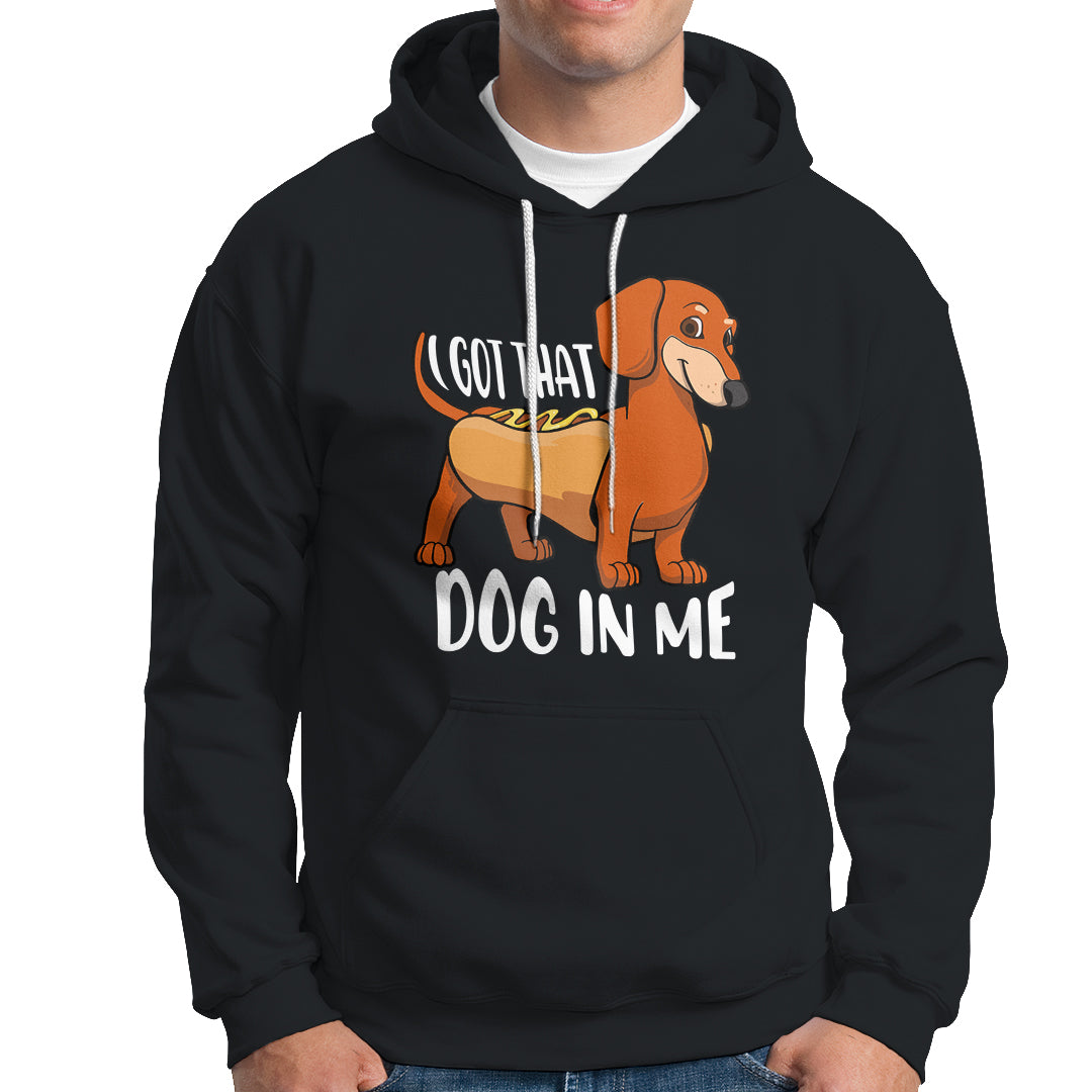Funny Dachshund Hoodie I Got That Dog In Me Wiener Sausage Hotdog Meme - Wonder Print Shop