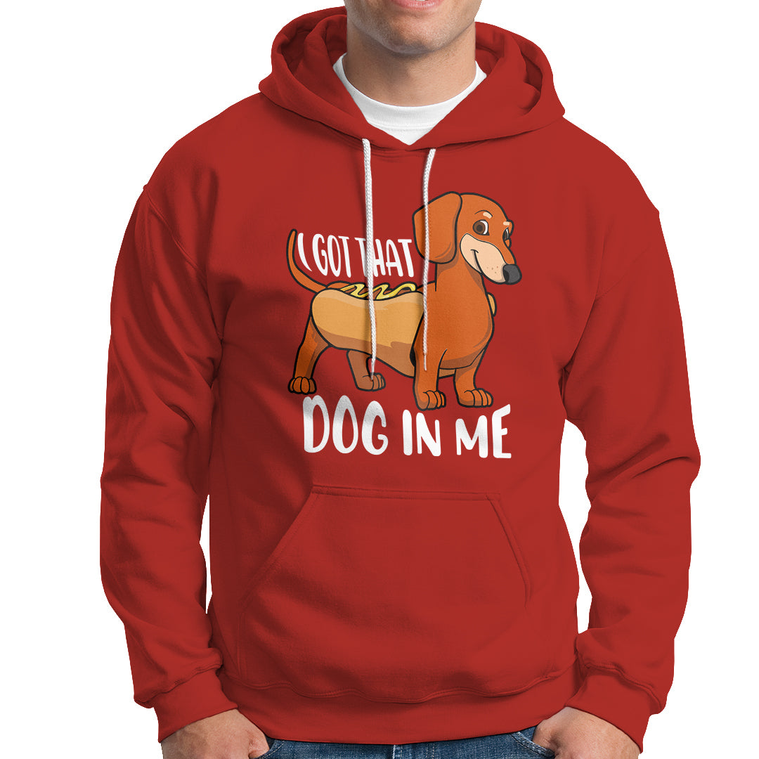 Funny Dachshund Hoodie I Got That Dog In Me Wiener Sausage Hotdog Meme - Wonder Print Shop