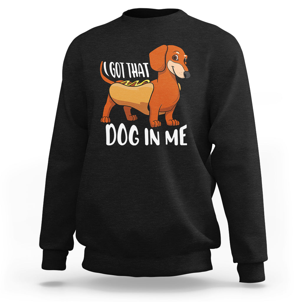 Funny Dachshund Sweatshirt I Got That Dog In Me Wiener Sausage Hotdog Meme - Wonder Print Shop