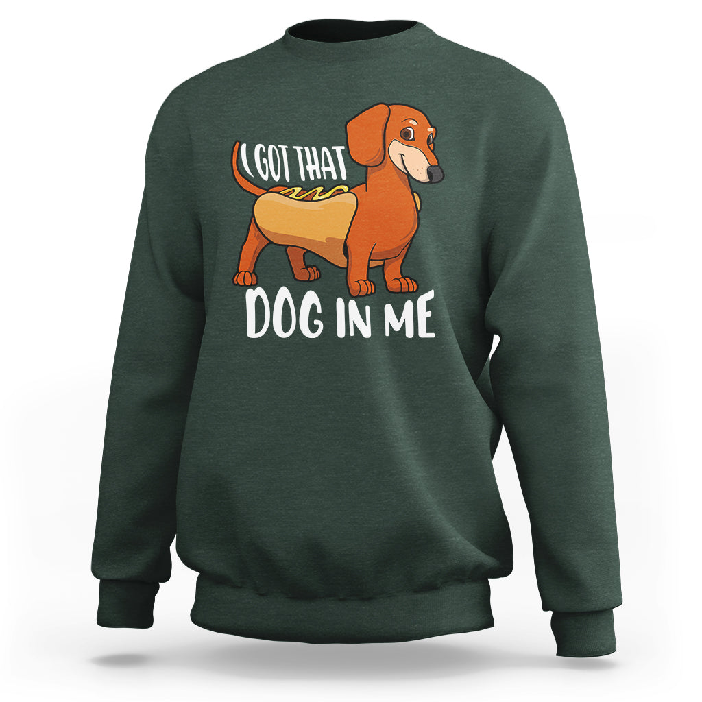 Funny Dachshund Sweatshirt I Got That Dog In Me Wiener Sausage Hotdog Meme - Wonder Print Shop