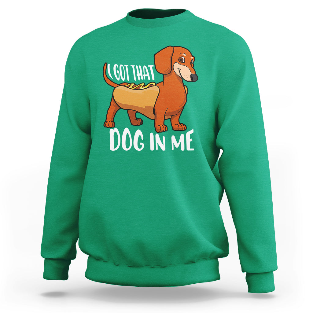 Funny Dachshund Sweatshirt I Got That Dog In Me Wiener Sausage Hotdog Meme - Wonder Print Shop